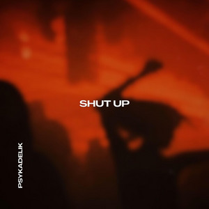 Shut Up by PSYKADELIK