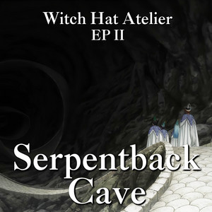 Serpentback Cave - Witch Hat Atelier Ep 11 - Epic Version by PianoPrinceOfAnime