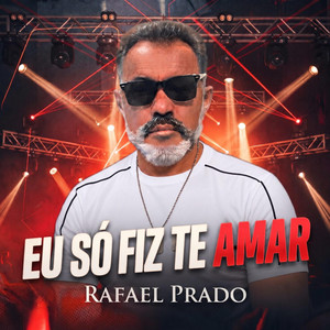 Eu Só Fiz Te Amar by Rafael Prado