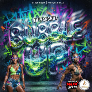 Bubble Up by Fhiyahshua, Producer Maxx