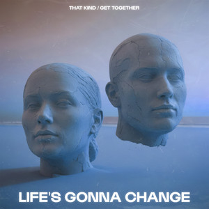 Life's Gonna Change - Club Mix by THAT KIND