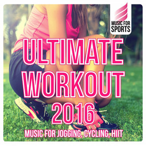 Music for Sports: Ultimate Workout 2016 (Music for Jogging, Cycling, Hiit) album