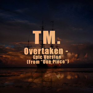 TM. - Overtaken - Epic Version (From “One Piece”)