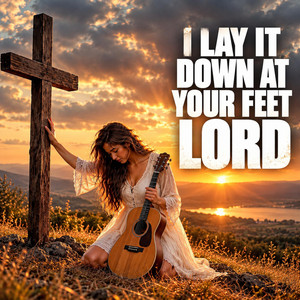 I Lay It Down At Your Feet Lord (Powerful Worship Song) by Elara Faith