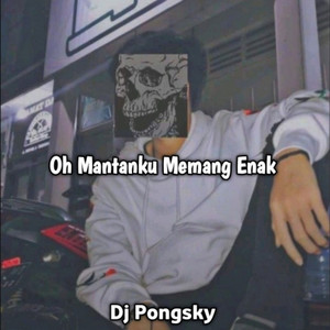 Oh Mantanku Memang Enak by Dj pongsky