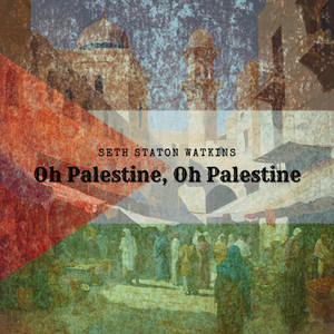 Seth Staton Watkins - Oh Palestine, Oh Palestine