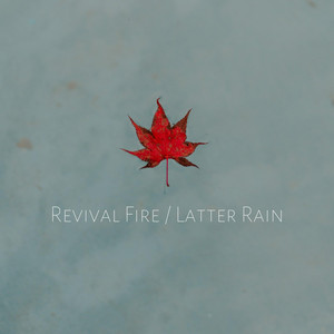 Revival Fire / Latter Rain