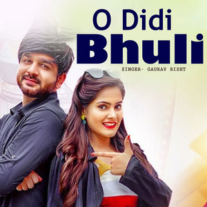 Gaurav Bisht - O Didi Bhuli