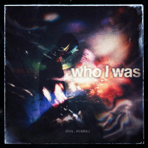 Who I Was by IIIV6, Avaraj