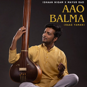 Aao Balma (Raag Yaman) by Ishaan Nigam, Mayur Rao