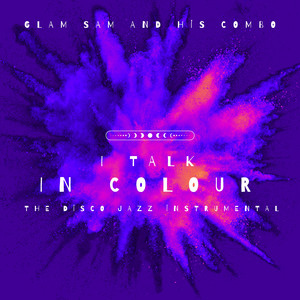 I Talk In Colour - The Disco Jazz Instrumental by Glam Sam And His Combo