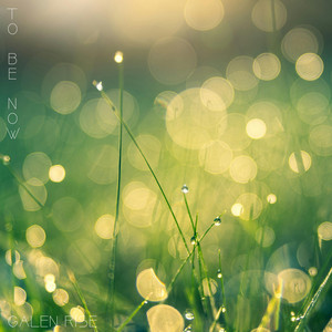To Be Now by Galen Rise