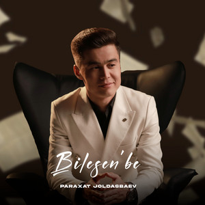 Paraxat Joldasbaev - Bilesen'be