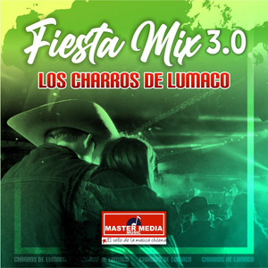Fiesta Mix 3.0 los Charros de Lumaco: Golpe Con Golpe / Hoy Que Te Vas / Paloma / la Coja / la Mesa del Rincón / Paloma Sin Nido by Los Charros De Lumaco