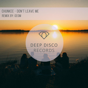 Don't Leave Me - GeoM Remix by Chunkee, GeoM