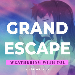 ShiroNeko - Grand Escape (From "Weathering with You")