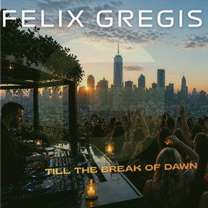 Till The Break Of Dawn - Original mix by Felix Gregis