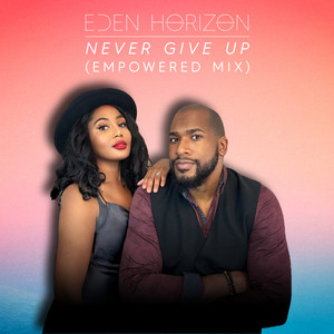 Eden Horizon - Never Give Up (Empowered Mix)
