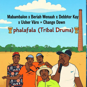 Twentythree Mabambalon - Phalafala 2.0(Tribal Drums) (feat. Beriah Wenaah, Debbtor Kay, Usher Vəro & Change Down)