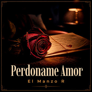 Perdóname Amor by El Manzo R