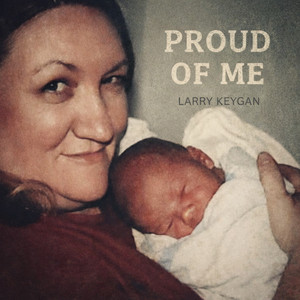 Proud Of Me by Larry Keygan