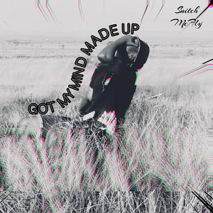 GOT MY MIND MADE UP by Snitch McFly