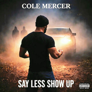 Say Less Show Up by Cole Mercer