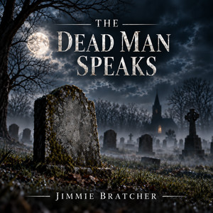 The Dead Man Speaks by Jimmie Bratcher, Joshua Heath Scott