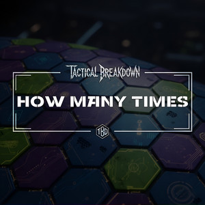 HOW MANY TIMES by Tactical Breakdown