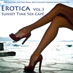 Erotica Vol. 3 - Sunset Time Sex Café Hot Cocktail and Sexy Music ...