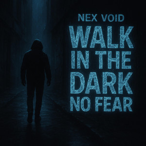Walk In The Dark No Fear by Nex Void