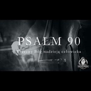 PSALM 90 by br. PIOTR KWIATEK