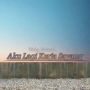 Aku Lagi Kerja Sayang by Vicky Januari