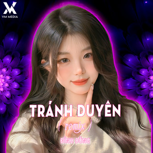 Đình Dũng - Tránh Duyên (Remix)