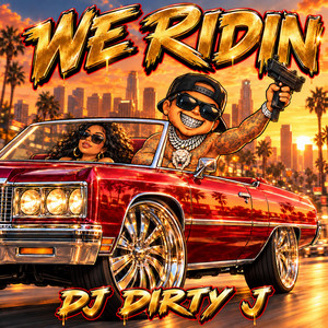 WE RIDIN by DJ DIRTY J