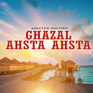 Master Akhter - Ghazal Ahsta Ahsta