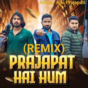 Ajju Prajapati - PRAJAPAT HAI HUM (Remix)