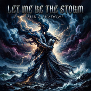 Let Me Be The Storm by Silk & Shadows