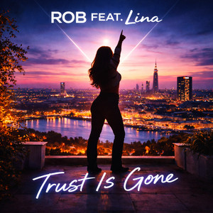 Trust Is Gone by ROB, Lina