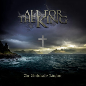 The Unshakable Kingdom by All For The King