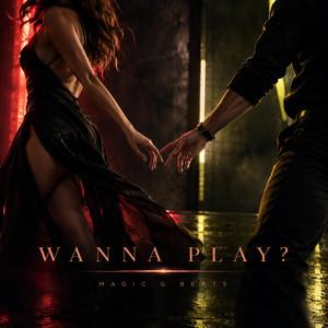 Wanna Play? by Magic G Beats