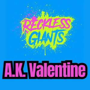 A.K. Valentine by Reckless Giants