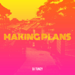 DJ Tunzy - Making Plans