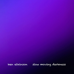 Slow Moving Darkness by Ken Elkinson