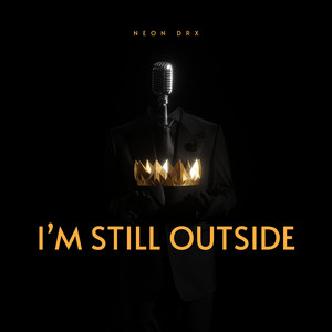 I'm Still Outside by Neon DRX
