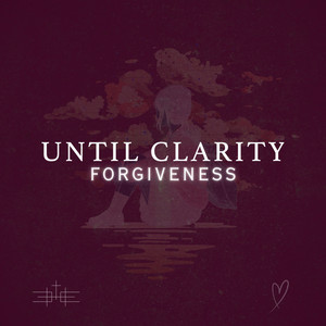 Forgiveness by Until Clarity