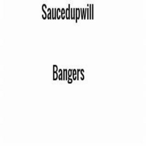 Bangers by Saucedupwill