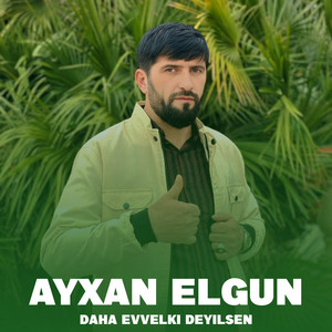 Ayxan Elgun - Daha Evvelki Deyilsen