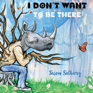 I Don't Want to be There by Jason Salberg
