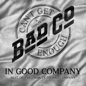 In Good Company (The Best Of The Tribute To Bad Company)